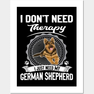 I Don't Need Therapy I Just Need My German Shepherd Posters and Art